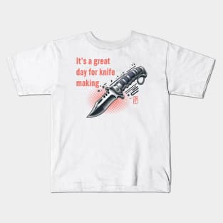 It's a Great Day for Knife Making - Knives are my passion - I love knife - Military knife Kids T-Shirt